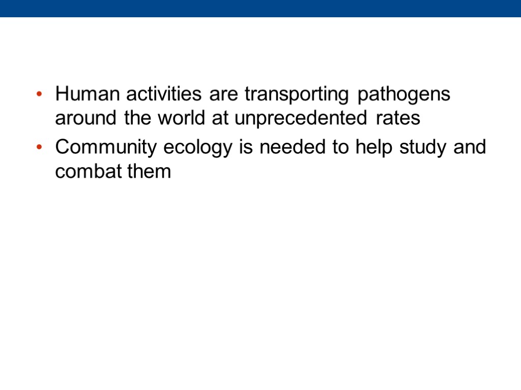 Human activities are transporting pathogens around the world at unprecedented rates Community ecology is